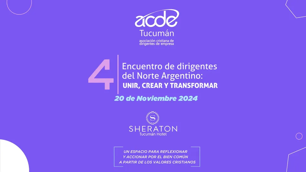 4 Encuentro ACDE Tucumán: Unir, Crear y Transformar por el bien común